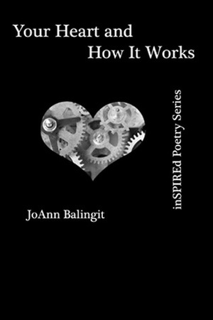 Your Heart and How It Works by JoAnn Balingit