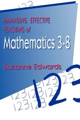 Managing Effective Teaching of Mathematics 3-8 by Suzanne Edwards