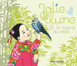 Jolie Lune et le secret du vent by Mary-Hélène Sarno