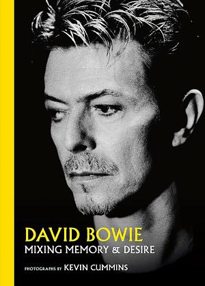 David Bowie: Mixing Memory and Desire by Kevin Cummins