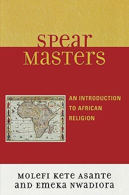 Spearmasters: Introduction to African Religion by Molefi Kete Asante, Emeka Nwadiora