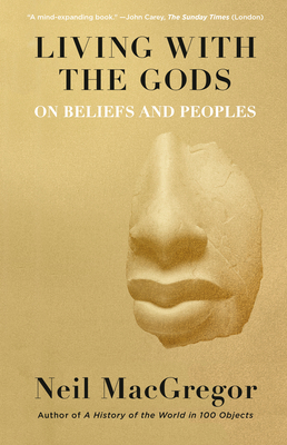 Living with the Gods: On Beliefs and Peoples by Neil MacGregor