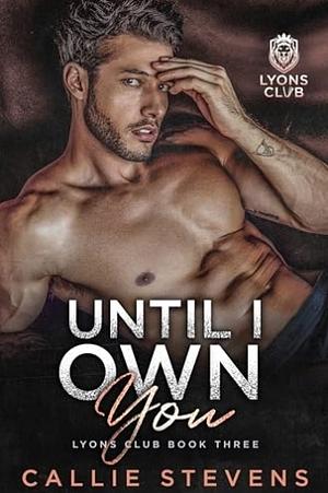 Until I Own You by Callie Stevens