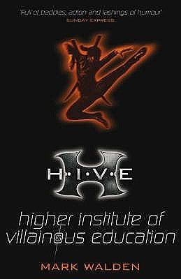 H.I.V.E.: Higher Institute of Villainous Education by Mark Walden