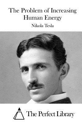 The Problem of Increasing Human Energy by Nikola Tesla