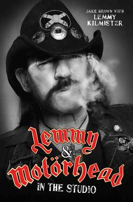 Lemmy & Motorhead: In the Studio by Lemmy Kilmister, Jake Brown