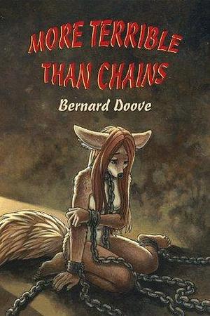 More Terrible Than Chains by Bernard Doove, Kacey Miyagami