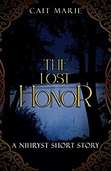 The Lost Honor: A Nihryst Short Story by Cait Marie
