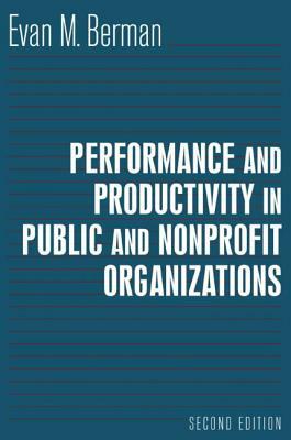 Performance and Productivity in Public and Nonprofit Organizations by Evan M. Berman