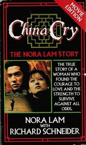 China Cry: The Nora Lam Story by Richard H. Schneider, Nora Lam