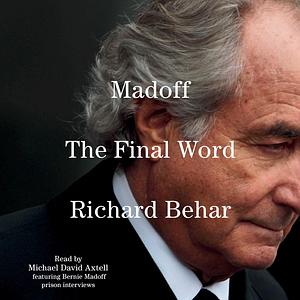 Madoff: The Final Word by Richard Behar