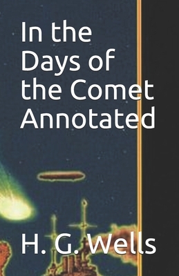 In the Days of the Comet Annotated by H.G. Wells