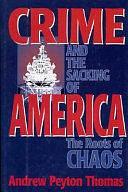 Crime and the Sacking of America: The Roots of Chaos by Andrew Peyton Thomas