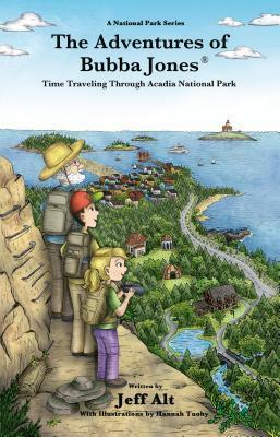 The Adventures of Bubba Jones (#3): Time Traveling Through Acadia National Park by Jeff Alt