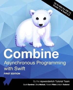 Combine: Asynchronous Programming with Swift (First Edition) by Scott Gardner, Shai Mishali, Florent Pillet