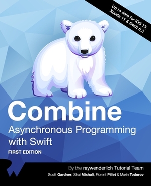 Combine: Asynchronous Programming with Swift (First Edition) by Shai Mishali, Scott Gardner, Florent Pillet