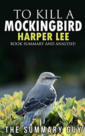 To Kill A Mockingbird: Harper Lee -- Book Summary And Analysis! (To Kill A Mockingbird: Book Summary And Analysis-- Dvd, Hardcover, Movie, Book, Audiobook, Summary!) by The Summary Guy, Harper Lee