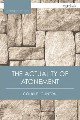 The Actuality of Atonement: A Study of Metaphor, Rationality and the Christian Tradition by Colin E. Gunton