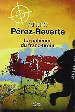 La patience du franc-tireur by Arturo Pérez-Reverte