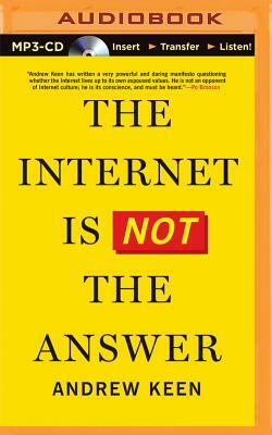 The Internet Is Not the Answer by Andrew Keen
