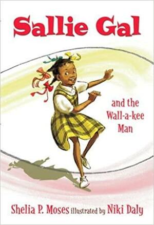 Sallie Gal and the Wall-a-kee Man by Shelia P. Moses, Niki Daly