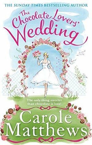 The Chocolate Lovers' Wedding by Carole Matthews
