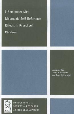 I Remember Me: Mnemonic Self-Reference Effects in Preschool Children by Josephine Ross, Robin N. Campbell, James R. Anderson