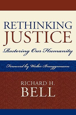Rethinking Justice: Restoring Our Humanity by Richard H. Bell