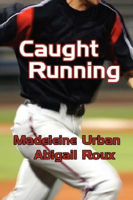 Caught Running by Madeleine Urban, Abigail Roux