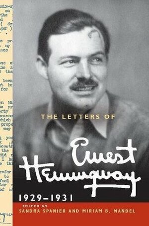 The Letters of Ernest Hemingway: Volume 4, 1929-1931 by Ernest Hemingway, Sandra Spanier, Miriam Mandel