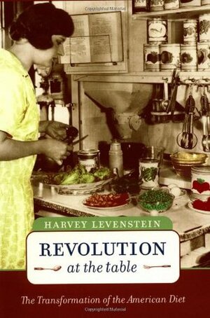 Revolution at the Table: The Transformation of the American Diet by Harvey Levenstein