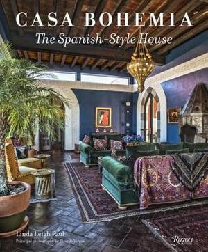 Casa Bohemia: The Spanish-Style House by Linda Leigh Paul