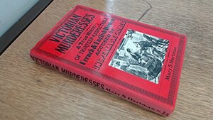 Victorian Murderesses: A True History of Thirteen Respectable French & English Women Accused of Unspeakable Crimes by Mary S. Hartman