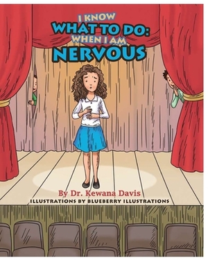 I Know What to Do: When I Am Nervous by Kewana Davis