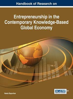 Handbook of Research on Entrepreneurship in the Contemporary Knowledge-Based Global Economy by 