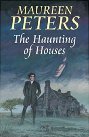 The Haunting of Houses by Maureen Peters