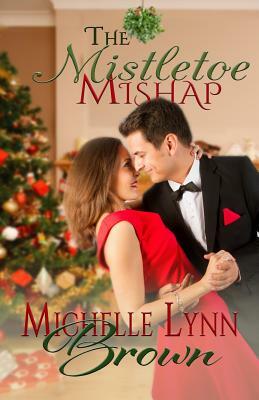 The Mistletoe Mishap by Michelle Lynn Brown
