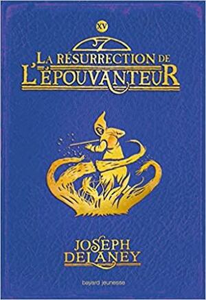 La résurrection de l'Epouvanteur by Joseph Delaney