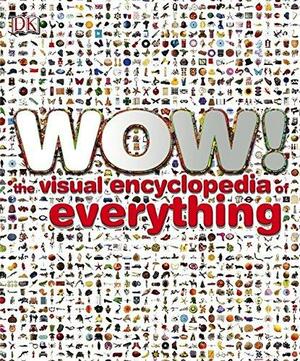 Wow!: The Visual Encyclopedia of Everything by Julie Ferris