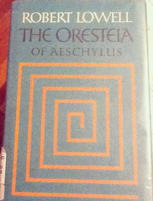 The Oresteia of Aeschylus by Robert Lowell, Aeschylus