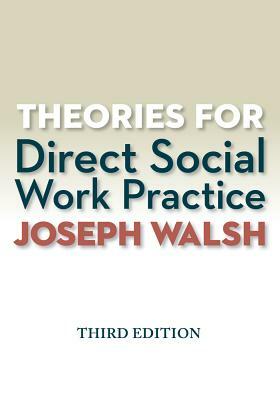 Theories for Direct Social Work Practice by Joseph Walsh