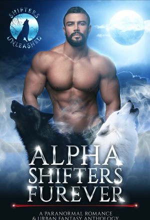 Alpha Shifters Furever by Ava Campbell, C.D. Gorri, Gemma Brocato, Tricia Schneider, A.J. Powell, Erzabet Bishop, Gina Kincade, Sassa Daniels, Roxy Matthews, Lulu M. Sylvian, Lorelei M. Hart, River Frost, Colbie Dunbar, Lucille Yates, Shifters Unleashed, Claire Davon