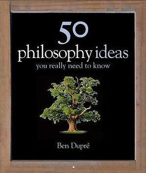 50 Philosophy Ideas You Really Need to Know by Ben Dupré