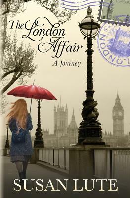 The London Affair: A Journey by Susan Lute