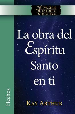 La Obra del Espíritu Santo en Ti (Hechos) / The Holy Spirit Unleashed in You (Acts) by Kay Arthur