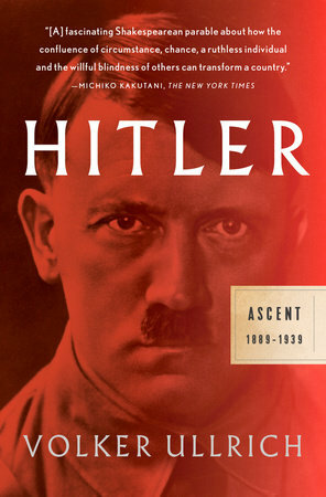 Hitler: Ascent, 1889-1939 by Volker Ullrich