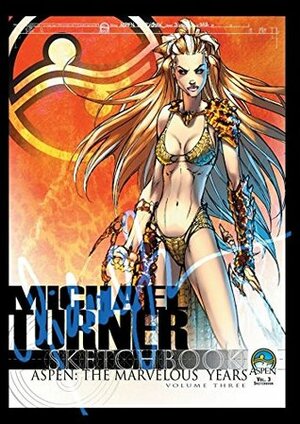 Michael Turner Sketchbook, Vol. 3; Aspen: The Marvelous Years by Michael Layne Turner