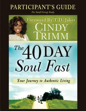 The 40 Day Soul Fast: Your Journey to Authentic Living by Cindy Trimm