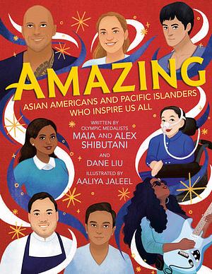 Amazing: Asian Americans and Pacific Islanders Who Inspire Us All by Alex Shibutani, Maia Shibutani, Dane Liu