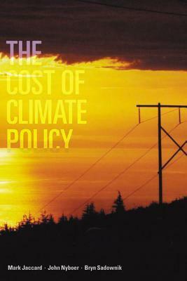 The Cost of Climate Policy (Sustainability & the Environment) (Sustainability & the Environment) by John Nyboer, Mark Jaccard, Bryn Sadownik